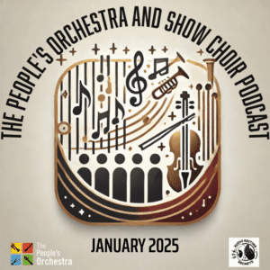 The People’s Orchestra and Show Choir Podcast January 2025 Episode artwork: Our First Episode