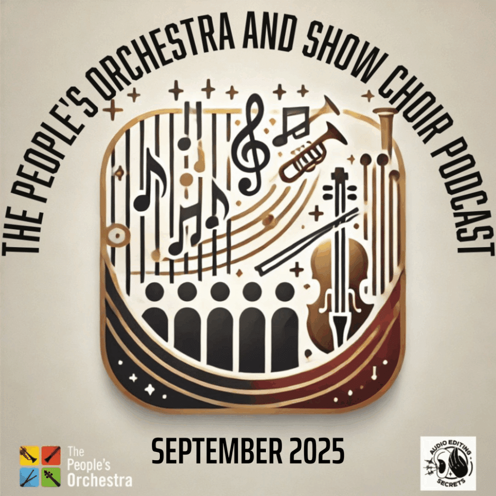 The People's Orchestra and Show Choir Podcast September 2025